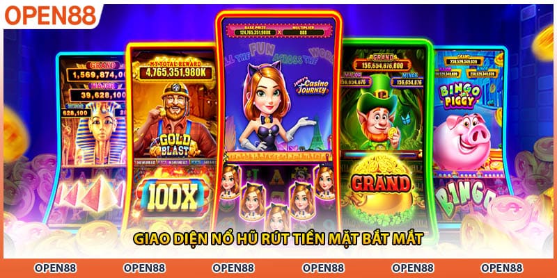 Giao diện nổ hũ rút tiền mặt bắt mắt